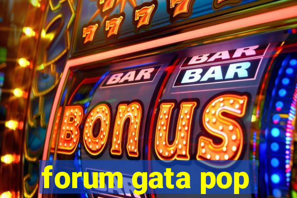 forum gata pop